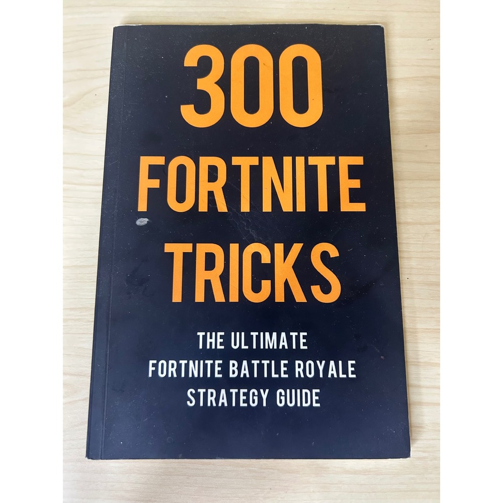 300 Fortnite Tricks The Ultimate Fortnite Battle Royale Strategy Guide Sam Chang